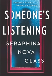 Someone&#39;s Listening (Seraphine Nova Glass)