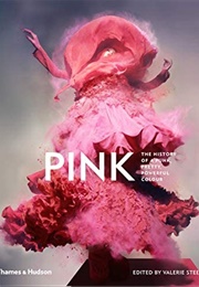 Pink: The History of a Punk, Pretty, Powerful Coloror (Valerie Steele)