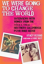 We Were Going to Change the World: Interviews With Women From the 1970s and 1980s Southern Californi (Stacy Russo)