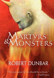 Martyrs and Monsters (Robert Dunbar)