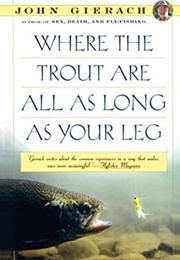 Where the Trout Are as Long as Your Leg (John Gierach)