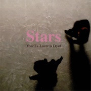 Stars - Your Ex-Lover Is Dead
