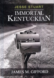 Jesse Stuart: Immortal Kentuckian (James M. Gifford)