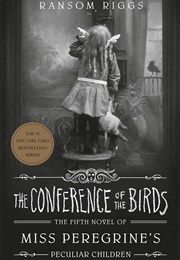 The Conference of the Birds (Ransom Riggs)
