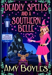 Deadly Spells and a Southern Belle (Amy Boyles)