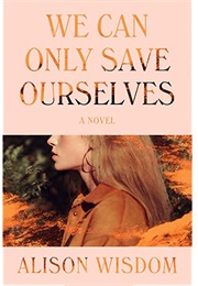 We Can Only Save Ourselves (Alison Wisdom)