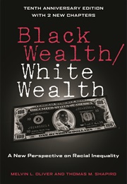 Black Wealth/White Wealth (Melvin L. Oliver & Thomas M. Shapiro)