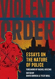 Violent Order: Essays on the Nature of Police (David Correia, Tyler Wall)