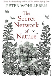 The Secret Network of Nature (Peter Wohlleben)