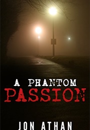 A Phantom Passion (Jon Athan)