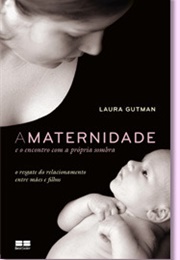 A Maternidade E O Encontro Com a Própria Sombra (Laura Gutman)