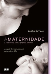 A Maternidade E O Encontro Com a Própria Sombra (Laura Gutman)