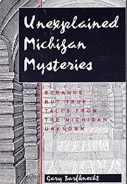 Unexplained Michigan Mysteries (Gary Barfknecht)