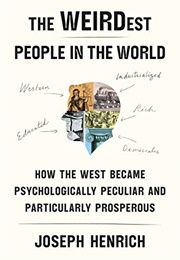 The Weirdest People in the World: How the West Became Psychologically Peculiar (Joseph Henrich)