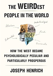 The Weirdest People in the World: How the West Became Psychologically Peculiar (Joseph Henrich)