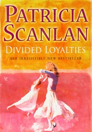 Divided Loyalties (Patricia Scanlan)