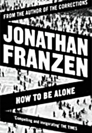 How to Be Alone: Essays (Jonathan Franzen)