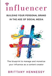 Influencer: Building Your Personal Brand in the Age of Social Media (Brittany Hennessy)
