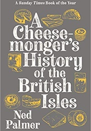 A Cheesemonger's History of the British Isles (Ned Palmer)