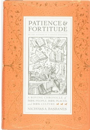 Patience & Fortitude: A Roving Chronicle of Book People, Book Places, and Book Culture (Nicholas A. Basbanes)