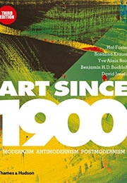 Art Since 1900: Modernism, Antimodernism, Postmodernism (B. H. D. Buchloch, David Joselit, Hal Foster & Ros)