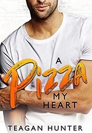 A Pizza My Heart (Teagan Hunter)