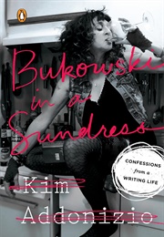 Bukowski in a Sundress: Confessions From a Writing Life (Kim Addonizio)