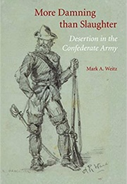 More Damning Than Slaughter: Desertion in the Confederate Army (Mark Weitz)