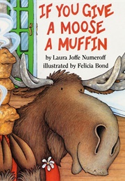 If You Give a Moose a Muffin (Laura Numeroff)