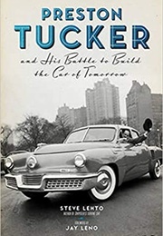 Preston Tucker and His Battle to Build the Car of Tomorrow (Steve Lehto)