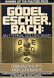 Gödel, Escher, Bach: An Eternal Braid (Douglas R. Hofstadter)