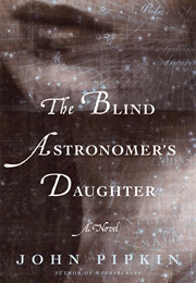 The Blind Astronomer's Daughter (John Pipkin)