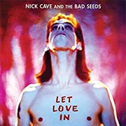 Nick Cave &amp; the Bad Seeds - Let Love In