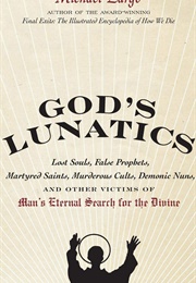 God's Lunatics: Lost Souls, False Prophets, Martyred Saints, Murderous Cults, Demonic Nuns, and Othe (Michael Largo)
