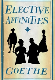 Elective Affinities (Johann Wolfgang Von Goethe)