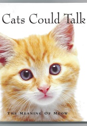 If Cats Could Talk: The Meaning of Meow (Michael P. Fertig)
