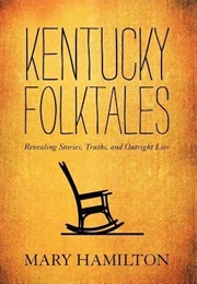 Kentucky Folktales: Revealing Stories, Truths, and Outright Lies (Mary Hamilton)