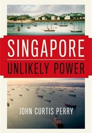 Singapore: Unlikely Power (John Curtis Perry)