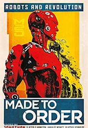 Made to Order: Robots and Revolution (Jonathan Strahan)