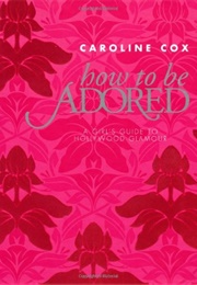 How to Be Adored (Caroline Cox)