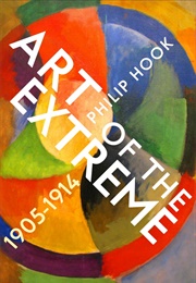 Art of the Extreme 1905-1914 (Philip Hook)