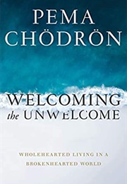 Welcoming the Unwelcome (Pema Chödrön)