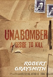 Unabomber: A Desire to Kill (Robert Graysmith)