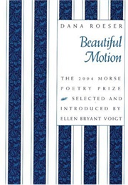 Beautiful Motion (Dana Roeser)