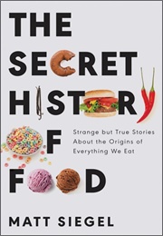 The Secret History of Food (Matt Siegel)