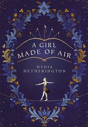 A Girl Made of Air (Nydia Hetherington)