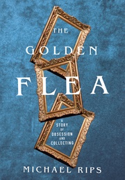 The Golden Flea: A Story of Obsession and Collecting (Michael Rips)