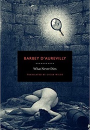 What Never Dies (Jules-Amédée Barbey D'Aurevilly)