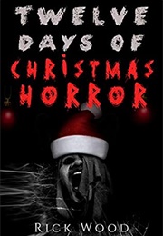 Twelve Days of Christmas Horror (Rick Wood)