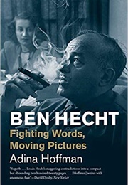 Ben Hecht: Fighting Words, Moving Pictures (Adina Hoffman)